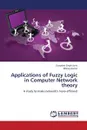 Applications of Fuzzy Logic in Computer Network Theory - Saini Gurpreet Singh