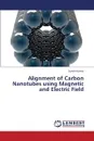 Alignment of Carbon Nanotubes Using Magnetic and Electric Field - Kumar Suresh