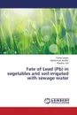 Fate of Lead (Pb) in vegetables and soil irrigated with sewage water - Jabeen Fariha