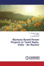 Biomass Based Power Projects in Tamil Nadu, India - An Review - Ganesh Pandian P.