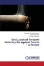 Evaluation of Pyrazole Heterocycles against Cancer - A Review - Panneer Selvam Theivendren
