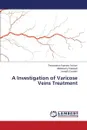A Investigation of Varicose Veins Treatment - Panneer Selvam Theivendren