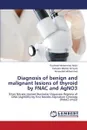 Diagnosis of benign and malignant lesions of thyroid by FNAC and AgNO3 - Mohammed Abdul Rasheed