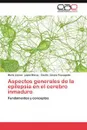 Aspectos Generales de La Epilepsia En El Cerebro Inmaduro - Mar a. Leonor L. Pez-Meraz