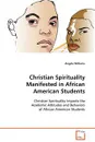 Christian Spirituality Manifested in African American Students - Angela Williams