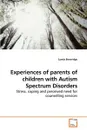 Experiences of parents of children with Autism Spectrum Disorders - Lynda Beveridge