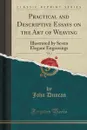 Practical and Descriptive Essays on the Art of Weaving, Vol. 1 - John Duncan