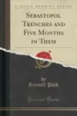 Sebastopol Trenches and Five Months in Them (Classic Reprint) - Reynell Pack