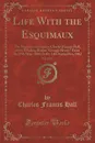 Life With the Esquimaux, Vol. 2 of 2 - Charles Francis Hall