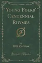 Young Folks' Centennial Rhymes (Classic Reprint) - Will Carleton