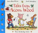 Tales from Acorn Wood: Three Lift-the-Flap Stories - Дональдсон Джулия