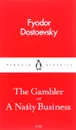 The Gambler and A Nasty Business - Fyodor Dostoevsky