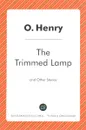 The Trimmed Lamp and Other Stories - O. Henry