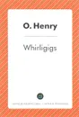 Whirligigs - O. Henry