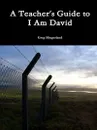 A Teacher's Guide to I Am David - Greg Slingerland