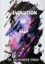 Evolution of SELF - Dr. Balwinder Singh