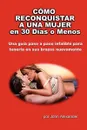Como Reconquistar a Una Mujer en 30 Dias o Menos - John Alexander