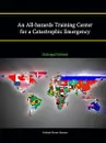 An All-Hazards Training Center for a Catastrophic Emergency Enlarged Edition - Strategic Studies Institute