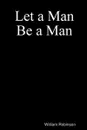 Let a Man Be a Man - William Robinson