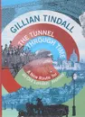 The Tunnel Through Time: A New Route for an Old London Journey - Gillian Tindall