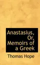 Anastasius, Or, Memoirs of a Greek - Thomas Hope
