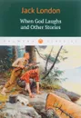 When God Laughs and Other Stories - Jack London