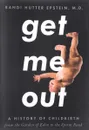 Get Me Out: A History of Childbirth from the Garden of Eden to the Sperm Bank - Randi Hutter Epstein