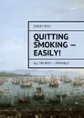 Quitting smoking — easily!. All the best — possible! - Rich Sergey