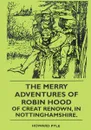 The Merry Adventures of Robin Hood of Creat Renown, in Nottinghamshire - Howard Pyle