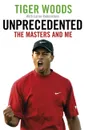 Unprecedented: The Masters and Me - Tiger Woods, Lorne Rubenstein