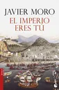 El imperio eres tu - Javier Moro