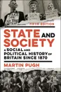 State and Society: A Social and Political History of Britain since 1870 - Martin Pugh