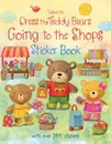 Dress the Teddy Bears: Going to the Shops: Sticker Book - Брукс Фелисити