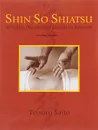 Shin So Shiatsu: Healing the Deeper Meridian Systems - Tetsuro Saito