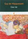 Une vie - Guy de Maupassant