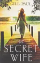 The Secret Wife - Gill Paul