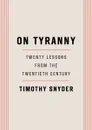 On Tyranny: Twenty Lessons from the Twentieth Century - Timothy Snyder