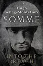 Somme: Into the Breach - Hugh Sebag-Montefiore