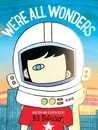 We're All Wonders - R. J. Palacio