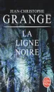 La Ligne noire - Гранже Жан-Кристоф