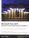 Microsoft Visio 2010 Business Process Diagramming and Validation - David John Parker