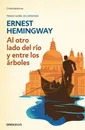 Al Otro Lado Del Rio Y Entre Los Arboles - Ernest Hemingway