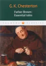 Father Brown: Essential Tales - G. K. Chesterton