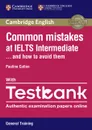 Common Mistakes at IELTS Intermediate Paperback with IELTS General Training Testbank - Pauline  Cullen