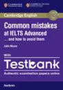 Common Mistakes at IELTS Advanced Paperback with IELTS Academic Testbank: And How to Avoid Them - Julie Moore