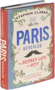 Paris Revealed: The Secret Life of a City - Stephen Clarke