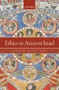 Ethics in Ancient Israel  - John Barton