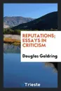 Reputations; essays in criticism - Douglas Goldring