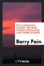 In a Canadian canoe, The nine muses minus one, and other stories - Barry Pain