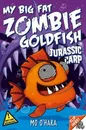 My Big Fat Zombie Goldfish 6: Jurassic Carp - Mo O'Hara